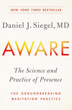 Aware : the science and practice of presence : the groundbreaking meditation practice  Cover Image