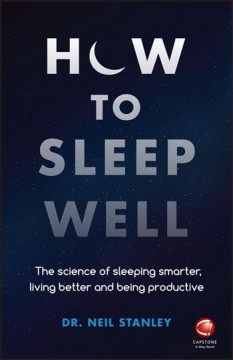 How to sleep well : the science of sleeping smarter, living better, and being productive  Cover Image