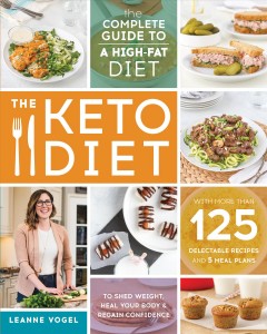 The keto diet : the complete guide to a high-fat diet : with more than 125 delectable recipes and 5 meal plans to shed weight, heal your body, and regain confidence  Cover Image