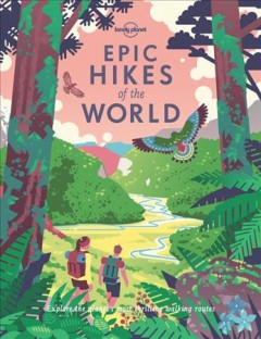 Epic hikes of the world : explore the planet's most thrilling treks and trails. Cover Image