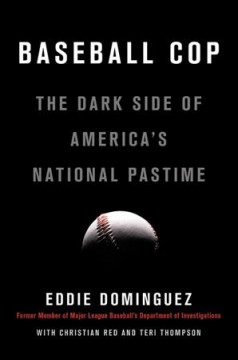 Baseball cop : the dark side of America's national pastime  Cover Image