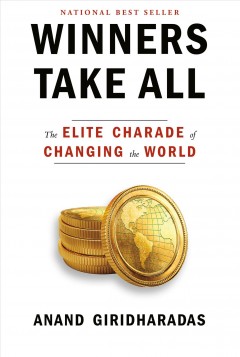 Winners take all : the elite charade of changing the world  Cover Image