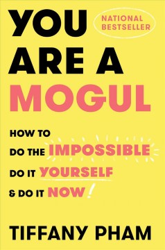 You are a mogul : how to do the impossible, do it yourself, and do it now  Cover Image