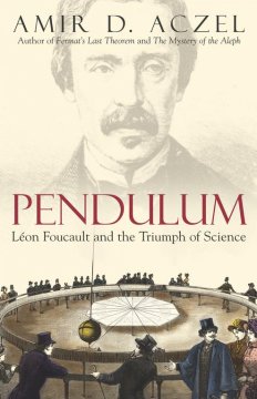 Pendulum : Léon Foucault and the triumph of science  Cover Image