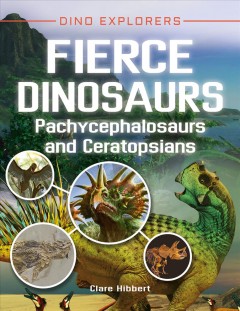 Fierce dinosaurs : pachycephalosaurs and ceratopsians  Cover Image