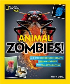 Animal zombies! : and other bloodsucking beasts, creepy creatures, and real-life monsters  Cover Image