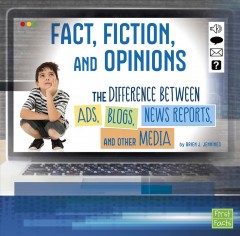 Fact, fiction, and opinions : the differences between ads, blogs, news reports, and other media  Cover Image