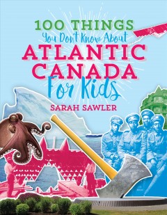 100 things you don't know about Atlantic Canada for kids  Cover Image