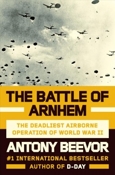 The Battle of Arnhem : the deadliest airborne operation of World War II  Cover Image