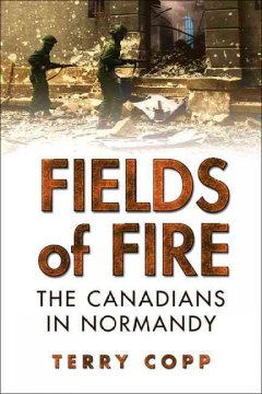Fields of fire : the Canadians in Normandy  Cover Image