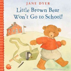 Little Brown Bear won't go to school!  Cover Image