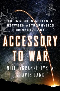 Accessory to war : the unspoken alliance between astrophysics and the military  Cover Image
