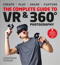 The complete guide to VR & 360 photography : amazing experiences whatever your budget  Cover Image