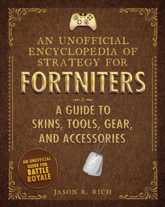 An unofficial encyclopedia of strategy for Fortniters. A guide to skins, tools, gear, and accessories  Cover Image