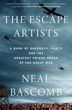 The escape artists : a band of daredevil pilots and the greatest prison break of the Great War  Cover Image