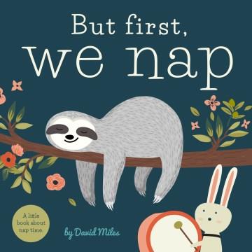 But first, we nap : a little book about nap time  Cover Image