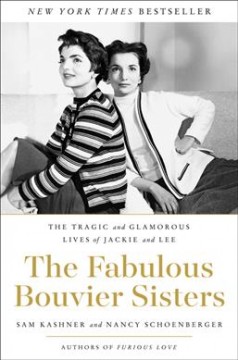 The fabulous Bouvier sisters : the tragic and glamorous lives of Jackie and Lee  Cover Image