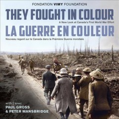 They fought in colour : a new look at Canada's First World War effort  Cover Image