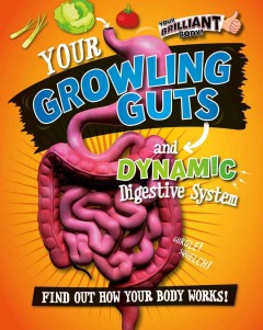 Your growling guts and dynamic digestive system : find out how your body works!  Cover Image
