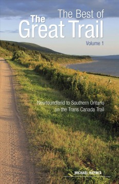 The best of the great trail. Volume 1, Newfoundland to Southern Ontario on the Trans Canada Trail  Cover Image