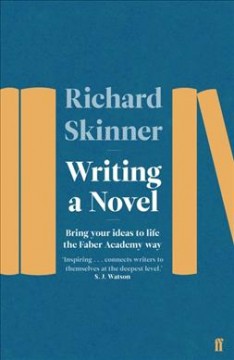 Writing a novel : bring your ideas to life the Faber Academy way  Cover Image