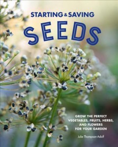 Starting & saving seeds : grow the perfect vegetables, fruits, herbs and flowers for your garden  Cover Image