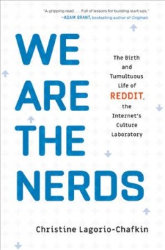 We are the nerds : the birth and tumultuous life of Reddit, the Internet's culture laboratory  Cover Image