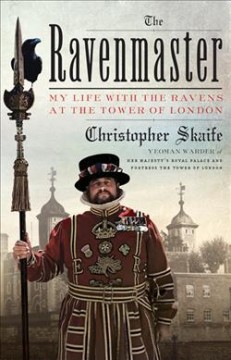 The Ravenmaster : my life with the ravens at the Tower of London  Cover Image