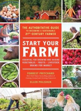 Start your farm : the authoritative guide to becoming a sustainable 21st-century farmer  Cover Image