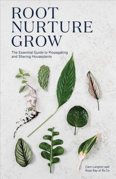 Root nurture grow : the essential guide to propagating and sharing houseplants  Cover Image