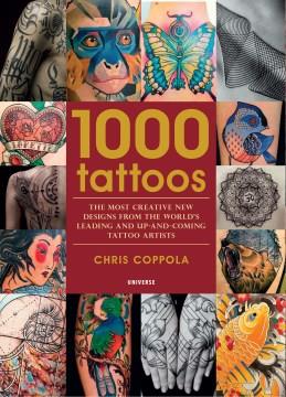 1000 tattoos : the most creative new designs from the world's leading and up-and-coming tattoo artists  Cover Image