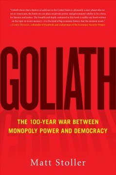 Goliath : the 100-year war between monopoly power and democracy  Cover Image