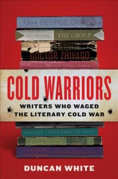 Cold warriors : writers who waged the literary Cold War  Cover Image