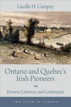 Ontario and Quebec's Irish pioneers : farmers, labourers, and lumberjacks  Cover Image