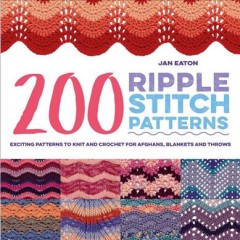 200 ripple stitch patterns : exciting patterns to knit and crochet for afghans, blankets and throws  Cover Image