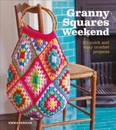 Granny squares weekend : 20 quick and easy crochet projects  Cover Image