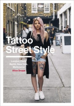 Tattoo street style : London, Brighton, Paris, Berlin, Amsterdam, New York, Los Angeles, Melbourne  Cover Image