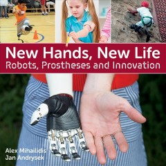 New hands, new life : robots, prostheses and innovation  Cover Image