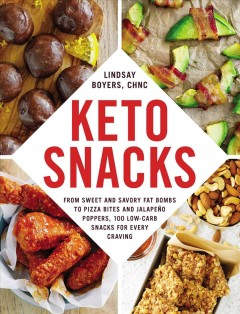 Keto snacks : from sweet and savory fat bombs to pizza bites and jalapeno poppers, 100 low-carb snacks for every craving  Cover Image