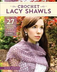 Crochet lacy shawls : 27 original wraps with a vintage vibe  Cover Image