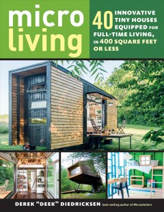 Micro living : 40 innovative tiny houses equipped for full-time living, in 400 square feet or less  Cover Image