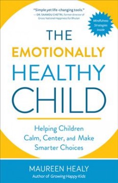 The emotionally healthy child : helping children calm, center, and make smarter choices  Cover Image