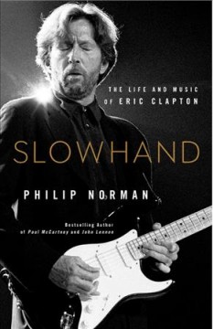 Slowhand : the life and music of Eric Clapton  Cover Image