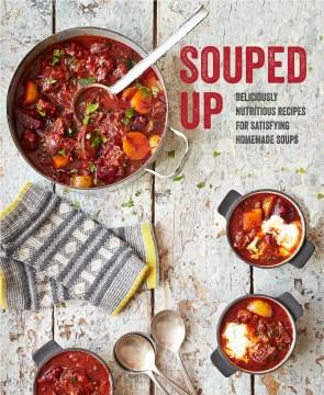 Souped up : deliciously nutritious recipes for satisfying homemade soups. Cover Image