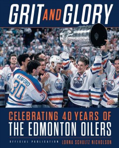 Grit and glory : celebrating 40 years of the Edmonton Oilers  Cover Image