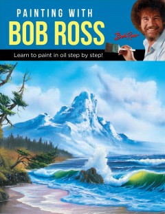 Painting with Bob Ross : learn to paint in oil step by step!  Cover Image