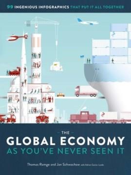 The global economy as you've never seen it : 99 ingenious infographics that put it all together  Cover Image