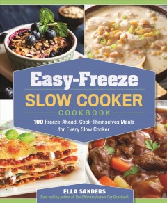 Easy-freeze slow cooker cookbook : 100 freeze-ahead, cook-themselves meals for every slow cooker  Cover Image