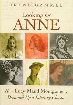 Looking for Anne : how Lucy Maud Montgomery dreamed up a literary classic  Cover Image