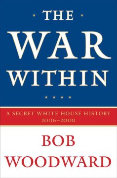 The war within : a secret White House history, 2006-2008  Cover Image